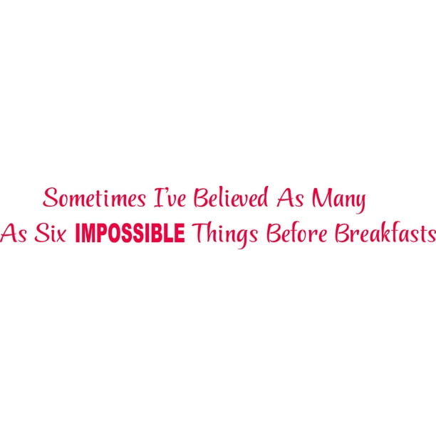 Design with Vinyl SOS 1013 3 A Sometimes Ive Believed as Many as Six Impossible Things Before Breakfast Vinyl Wall Decal Quote 20 x 24 Red 